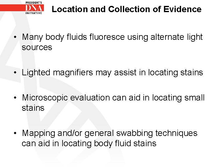 Location and Collection of Evidence • Many body fluids fluoresce using alternate light sources
