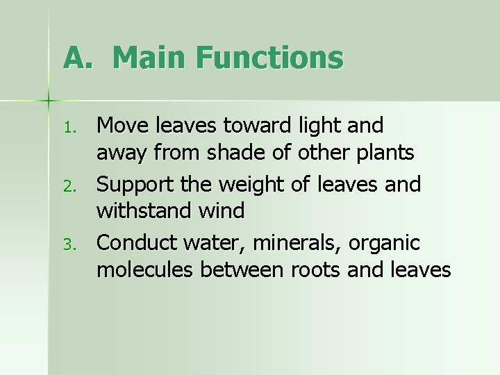 A. Main Functions 1. 2. 3. Move leaves toward light and away from shade