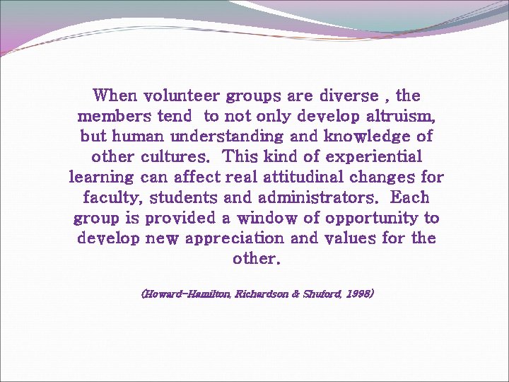 When volunteer groups are diverse , the members tend to not only develop altruism,