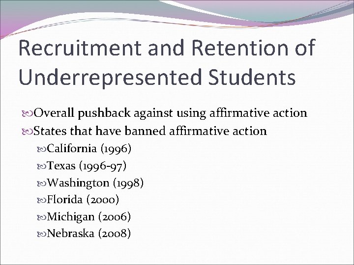 Recruitment and Retention of Underrepresented Students Overall pushback against using affirmative action States that