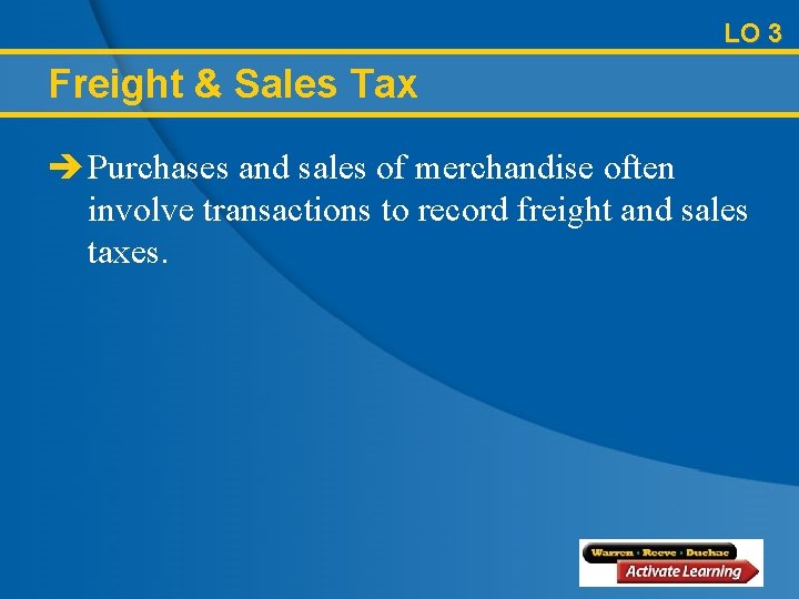 LO 3 Freight & Sales Tax è Purchases and sales of merchandise often involve