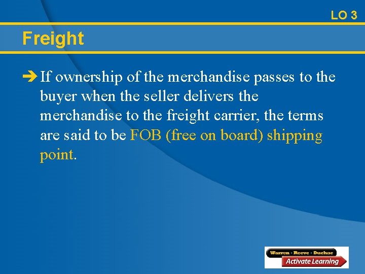 LO 3 Freight è If ownership of the merchandise passes to the buyer when