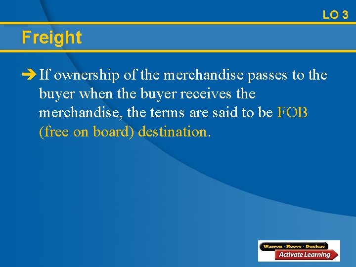 LO 3 Freight è If ownership of the merchandise passes to the buyer when