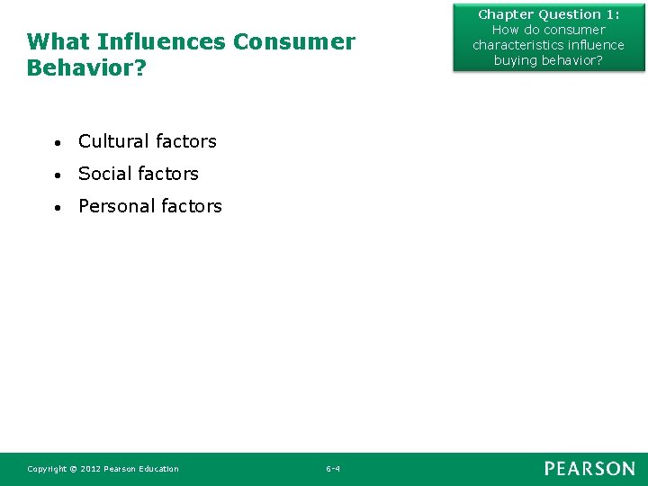 What Influences Consumer Behavior? • Cultural factors • Social factors • Personal factors Copyright