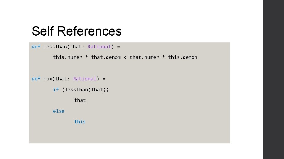 Self References def less. Than(that: Rational) = this. numer * that. denom < that.
