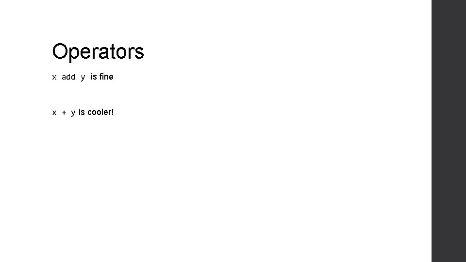 Operators x add y is fine x + y is cooler! 