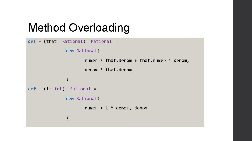 Method Overloading def + (that: Rational): Rational = new Rational( numer * that. denom