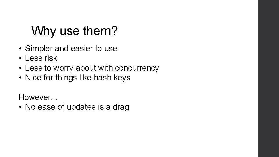 Why use them? • • Simpler and easier to use Less risk Less to