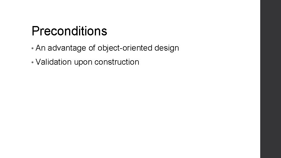 Preconditions • An advantage of object-oriented design • Validation upon construction 