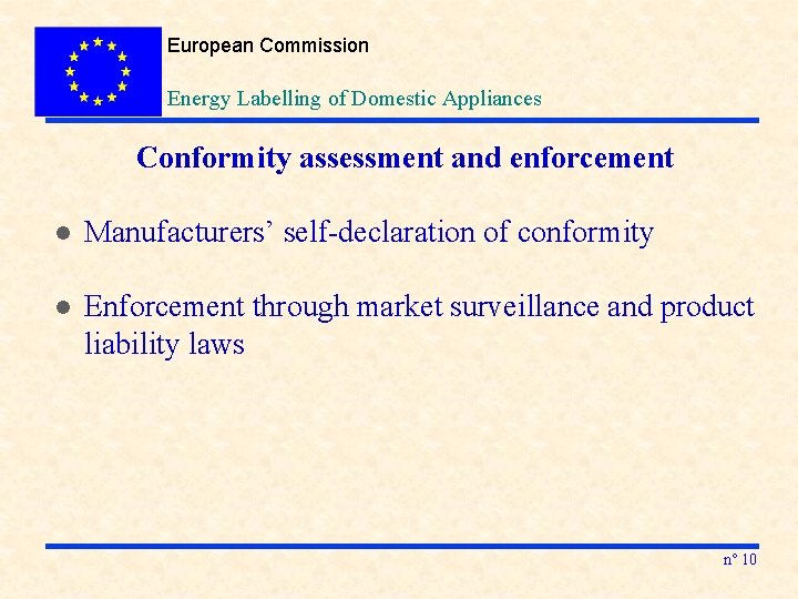 European Commission Energy Labelling of Domestic Appliances Conformity assessment and enforcement l Manufacturers’ self-declaration
