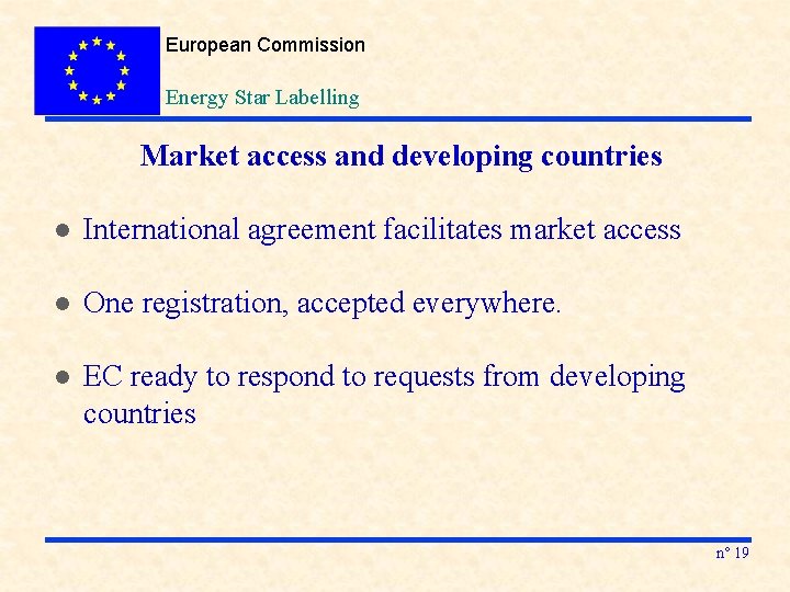 European Commission Energy Star Labelling Market access and developing countries l International agreement facilitates