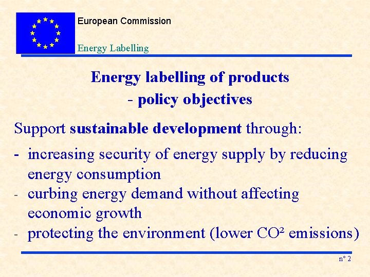 European Commission Energy Labelling Energy labelling of products - policy objectives Support sustainable development