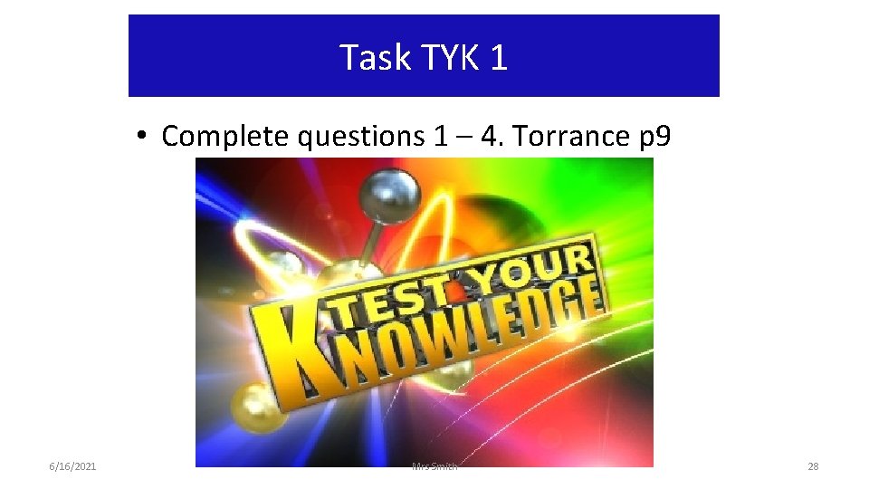 Task TYK 1 • Complete questions 1 – 4. Torrance p 9 6/16/2021 Mrs