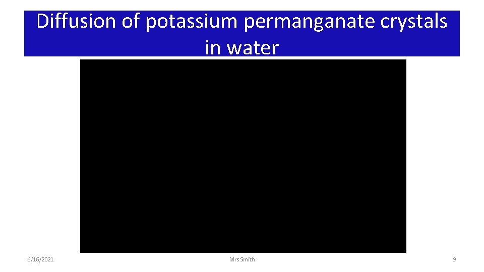 Diffusion of potassium permanganate crystals in water 6/16/2021 Mrs Smith 9 