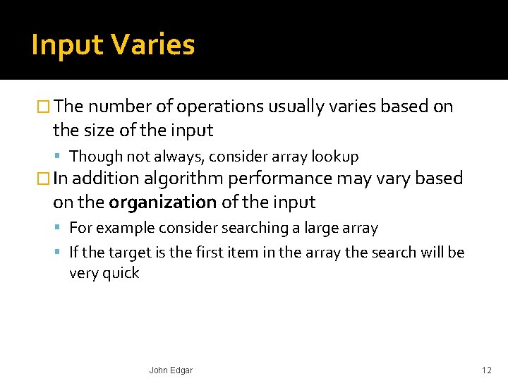 Input Varies � The number of operations usually varies based on the size of