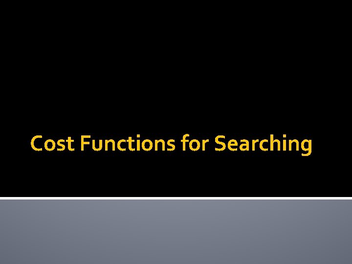 Cost Functions for Searching 