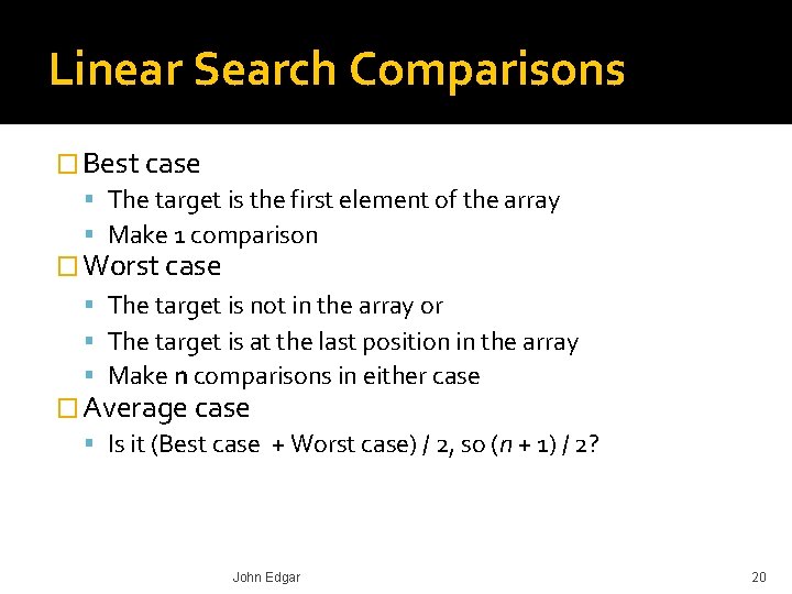 Linear Search Comparisons � Best case The target is the first element of the