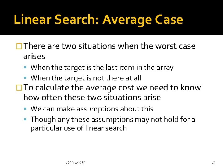 Linear Search: Average Case �There are two situations when the worst case arises When