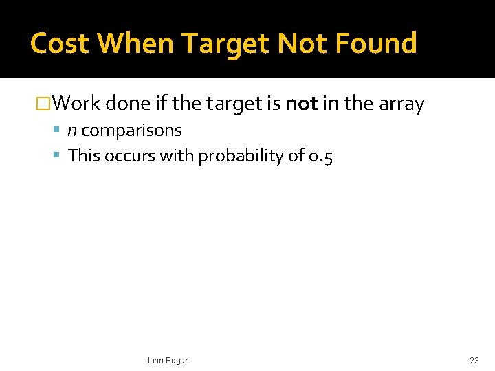 Cost When Target Not Found �Work done if the target is not in the