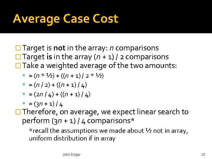 Average Case Cost � Target is not in the array: n comparisons � Target