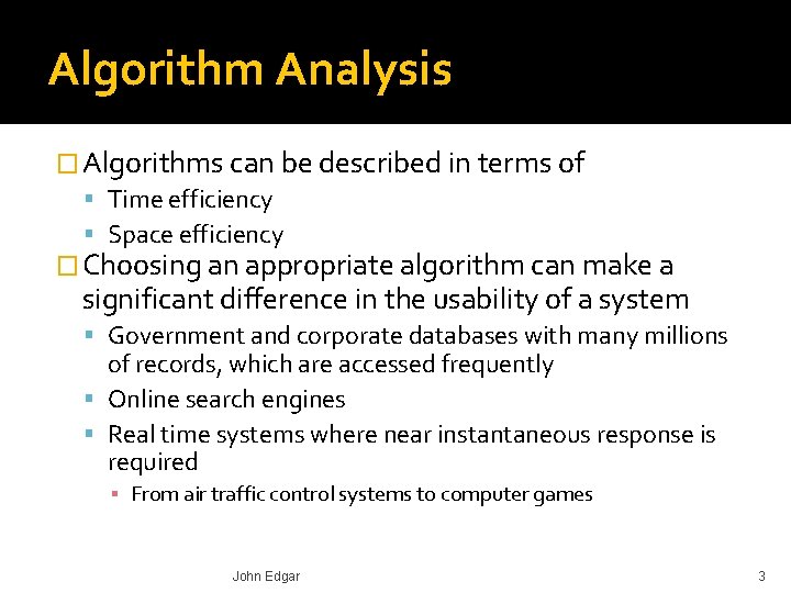 Algorithm Analysis � Algorithms can be described in terms of Time efficiency Space efficiency