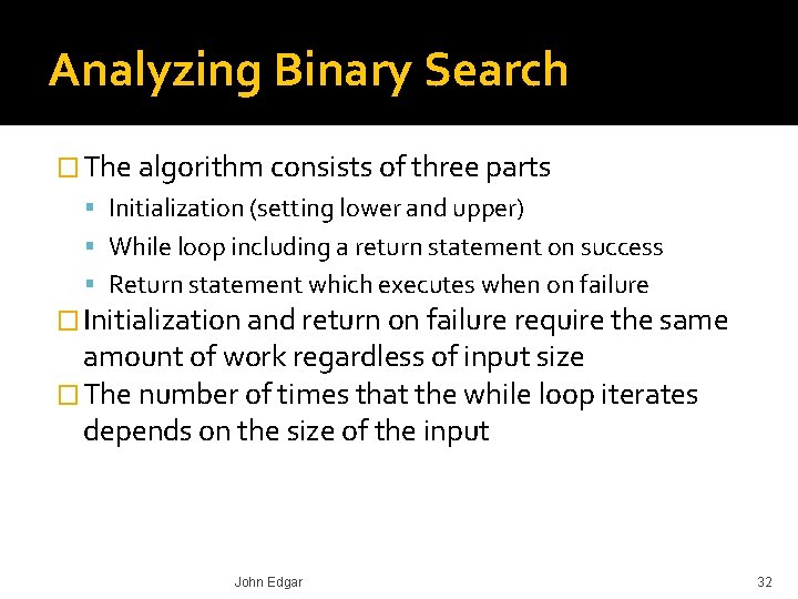 Analyzing Binary Search � The algorithm consists of three parts Initialization (setting lower and