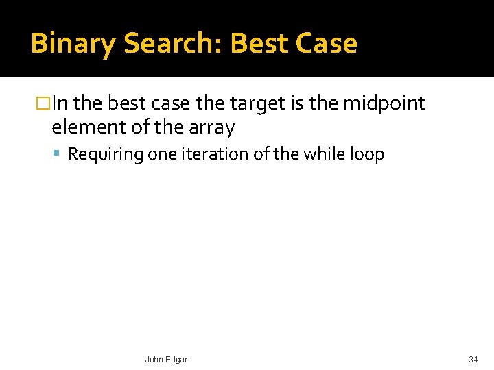 Binary Search: Best Case �In the best case the target is the midpoint element