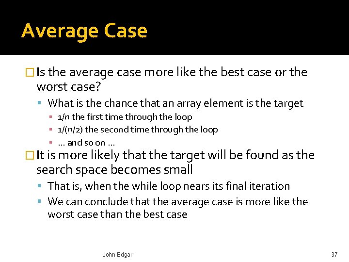 Average Case � Is the average case more like the best case or the