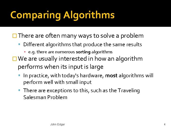 Comparing Algorithms � There are often many ways to solve a problem Different algorithms
