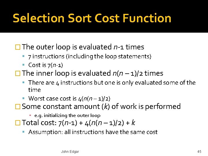 Selection Sort Cost Function � The outer loop is evaluated n-1 times 7 instructions