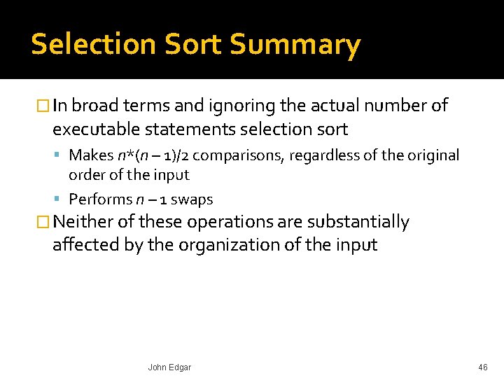Selection Sort Summary � In broad terms and ignoring the actual number of executable