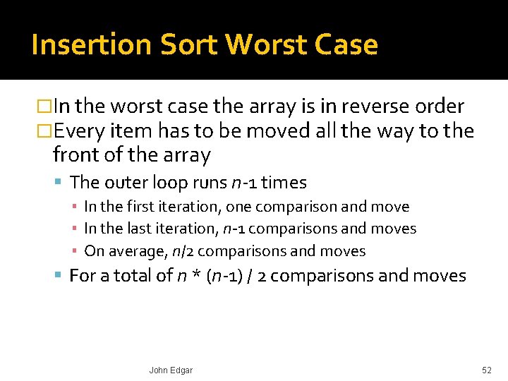 Insertion Sort Worst Case �In the worst case the array is in reverse order