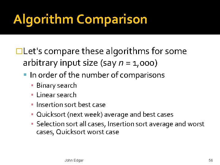 Algorithm Comparison �Let's compare these algorithms for some arbitrary input size (say n =