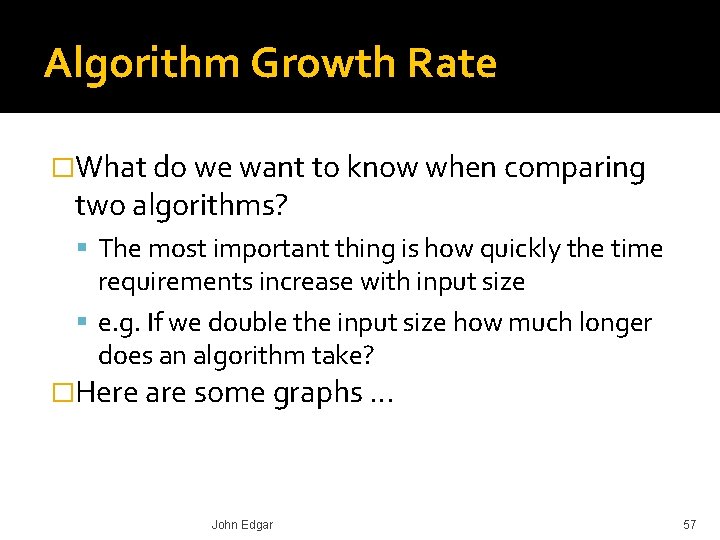 Algorithm Growth Rate �What do we want to know when comparing two algorithms? The