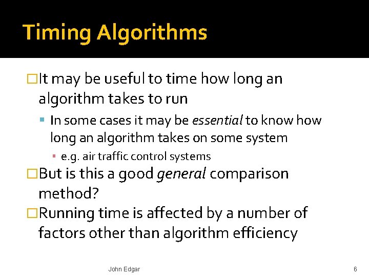 Timing Algorithms �It may be useful to time how long an algorithm takes to