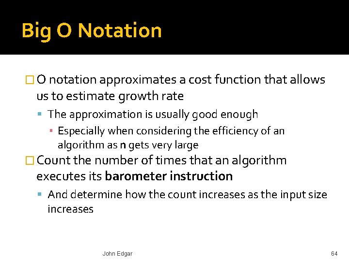 Big O Notation � O notation approximates a cost function that allows us to