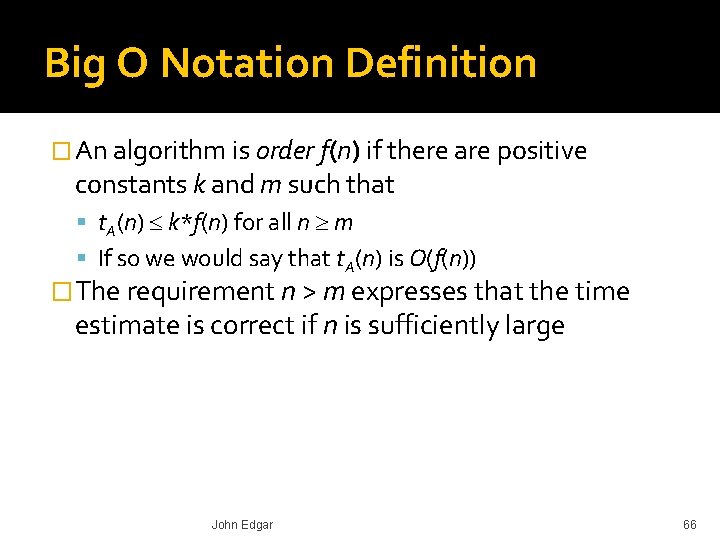 Big O Notation Definition � An algorithm is order f(n) if there are positive