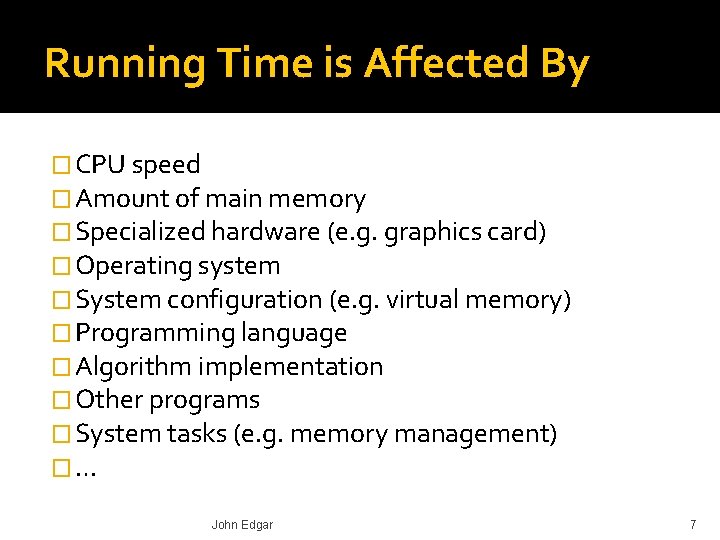 Running Time is Affected By � CPU speed � Amount of main memory �