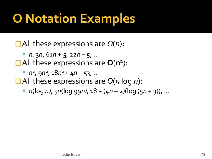 O Notation Examples � All these expressions are O(n): n, 3 n, 61 n