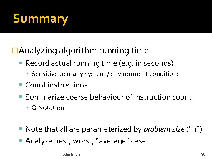 Summary �Analyzing algorithm running time Record actual running time (e. g. in seconds) ▪
