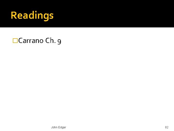 Readings �Carrano Ch. 9 John Edgar 82 