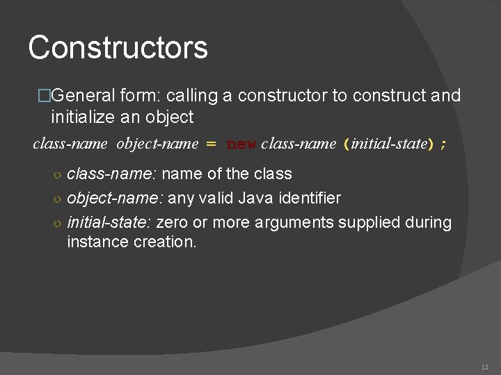 Constructors �General form: calling a constructor to construct and initialize an object class-name object-name Constructors �General form: calling a constructor to construct and initialize an object class-name object-name