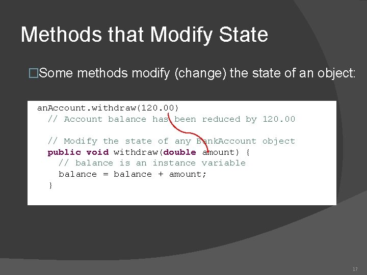 Methods that Modify State �Some methods modify (change) the state of an object: an. Methods that Modify State �Some methods modify (change) the state of an object: an.