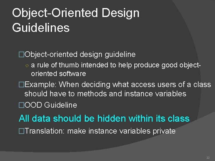 Object-Oriented Design Guidelines �Object-oriented design guideline ○ a rule of thumb intended to help Object-Oriented Design Guidelines �Object-oriented design guideline ○ a rule of thumb intended to help
