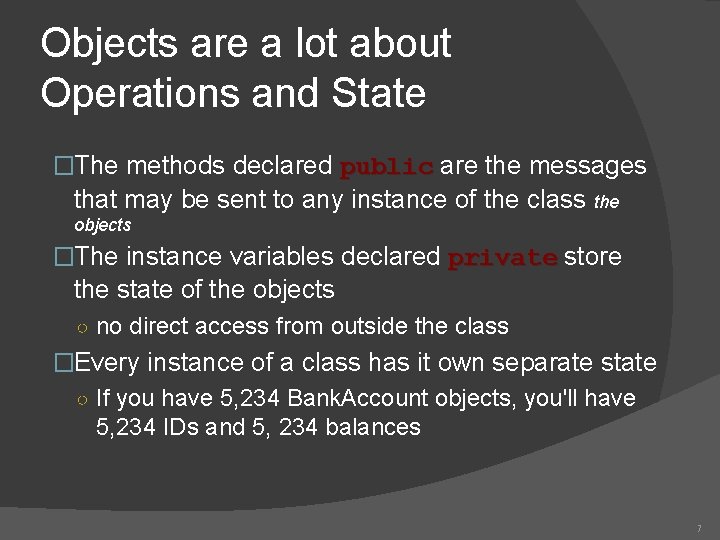 Objects are a lot about Operations and State �The methods declared public are the Objects are a lot about Operations and State �The methods declared public are the