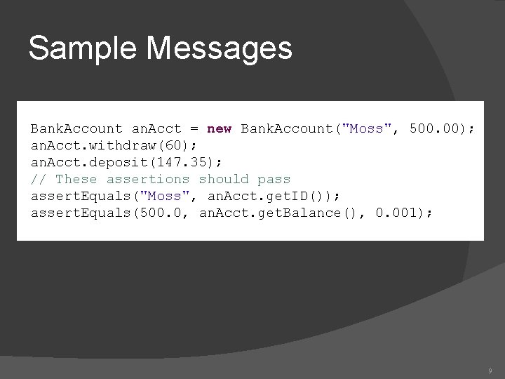 Sample Messages Bank. Account an. Acct = new Bank. Account("Moss", 500. 00); an. Acct. Sample Messages Bank. Account an. Acct = new Bank. Account("Moss", 500. 00); an. Acct.