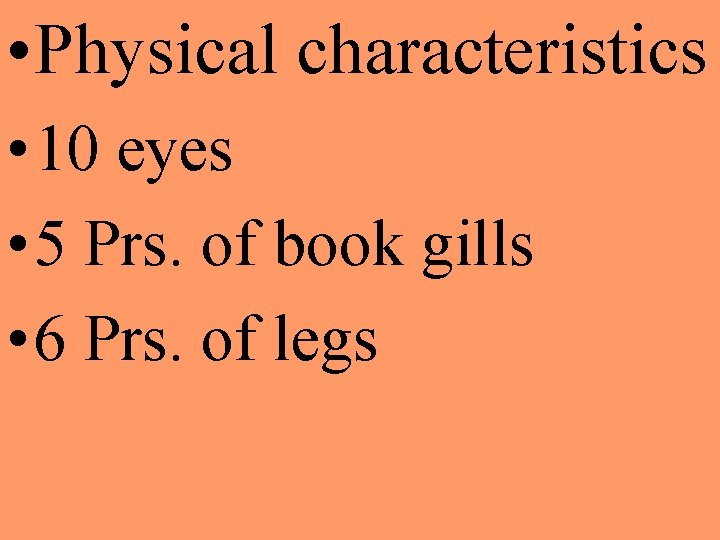  • Physical characteristics • 10 eyes • 5 Prs. of book gills •