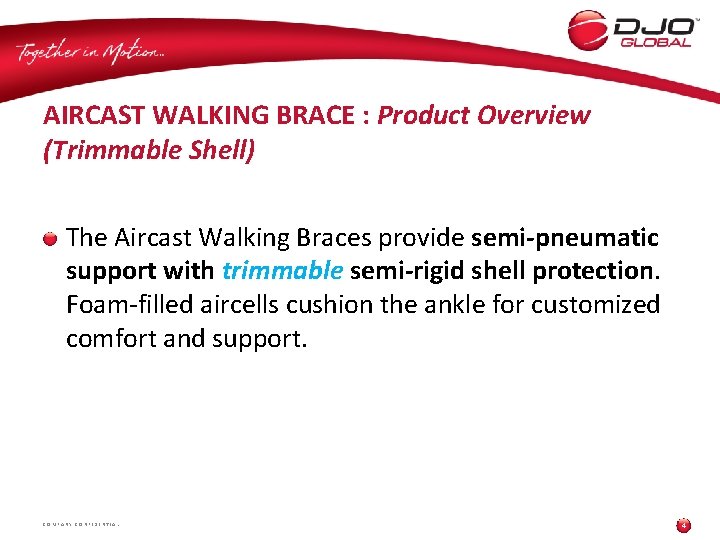 AIRCAST WALKING BRACE : Product Overview (Trimmable Shell) The Aircast Walking Braces provide semi-pneumatic