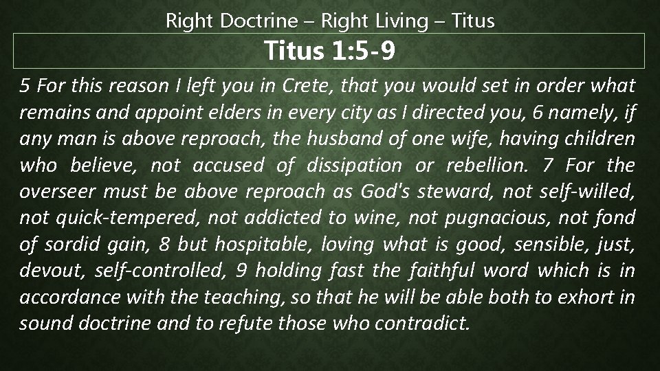 Right Doctrine – Right Living – Titus 1: 5 -9 5 For this reason