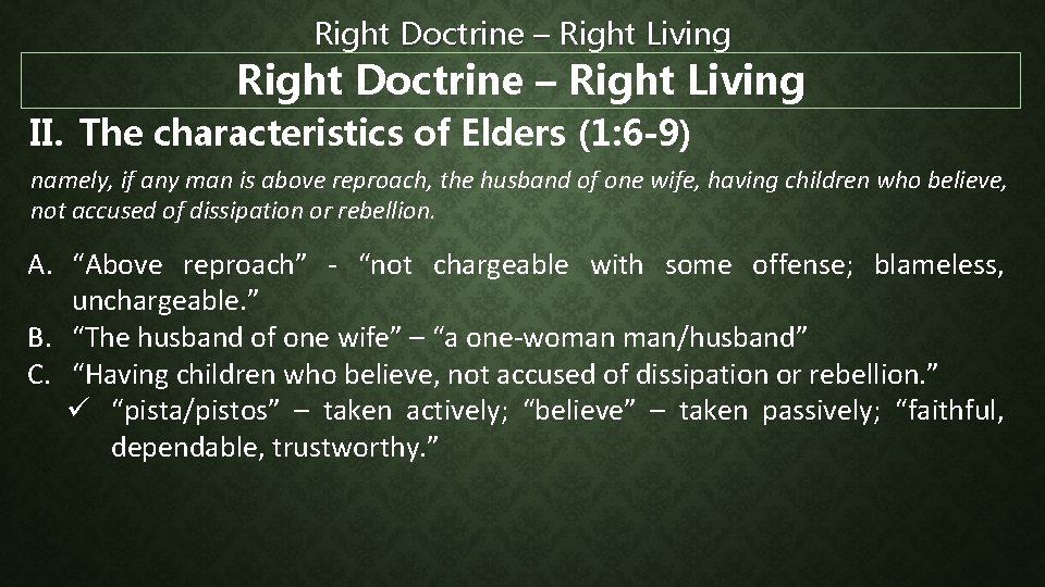 Right Doctrine – Right Living II. The characteristics of Elders (1: 6 -9) namely,